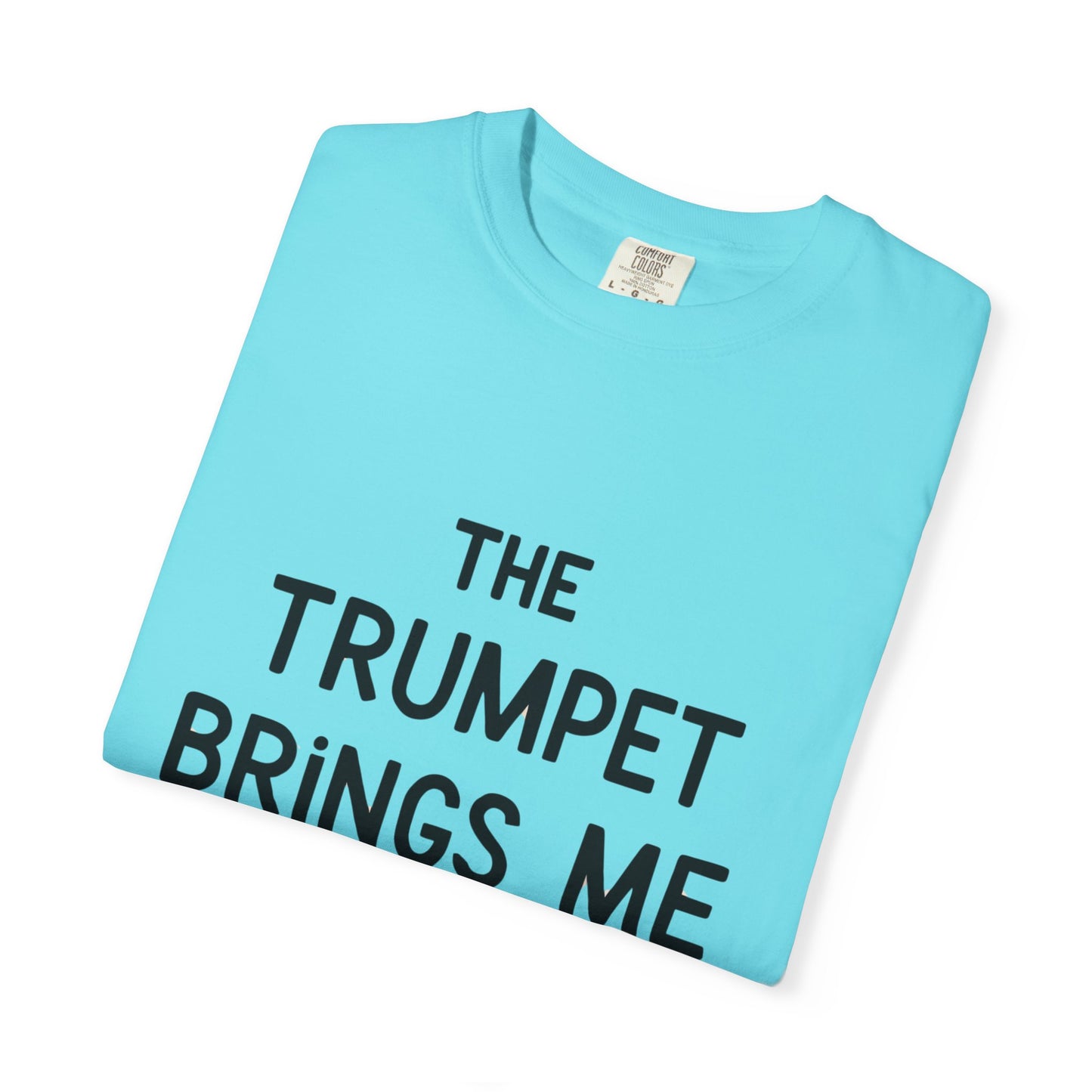 "The Trumpet Brings Me Life" Unisex Garment-Dyed T-Shirt