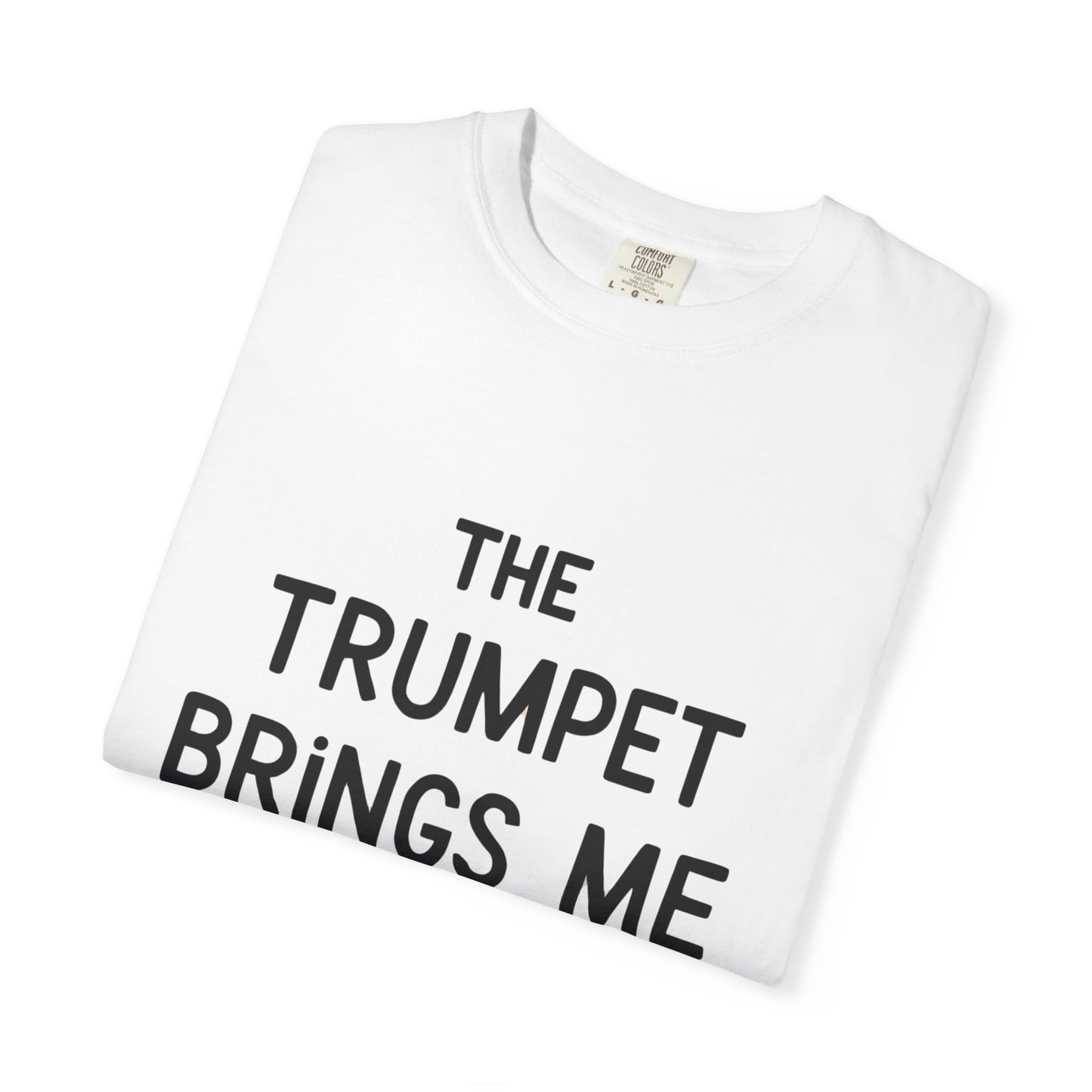 "The Trumpet Brings Me Life" Unisex Garment-Dyed T-Shirt