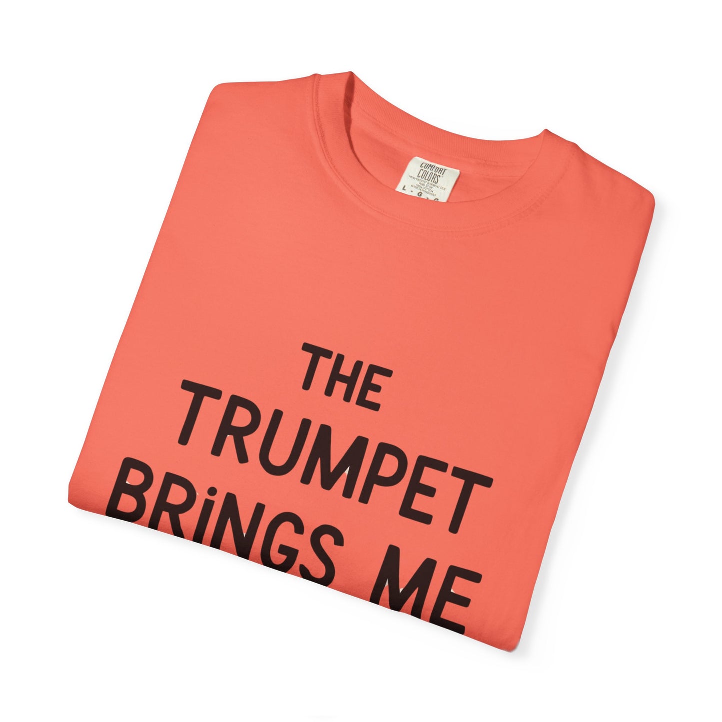 "The Trumpet Brings Me Life" Unisex Garment-Dyed T-Shirt