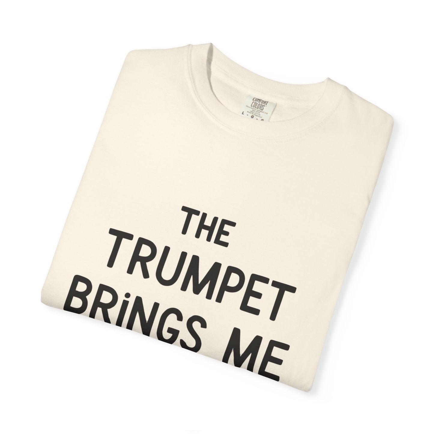 "The Trumpet Brings Me Life" Unisex Garment-Dyed T-Shirt