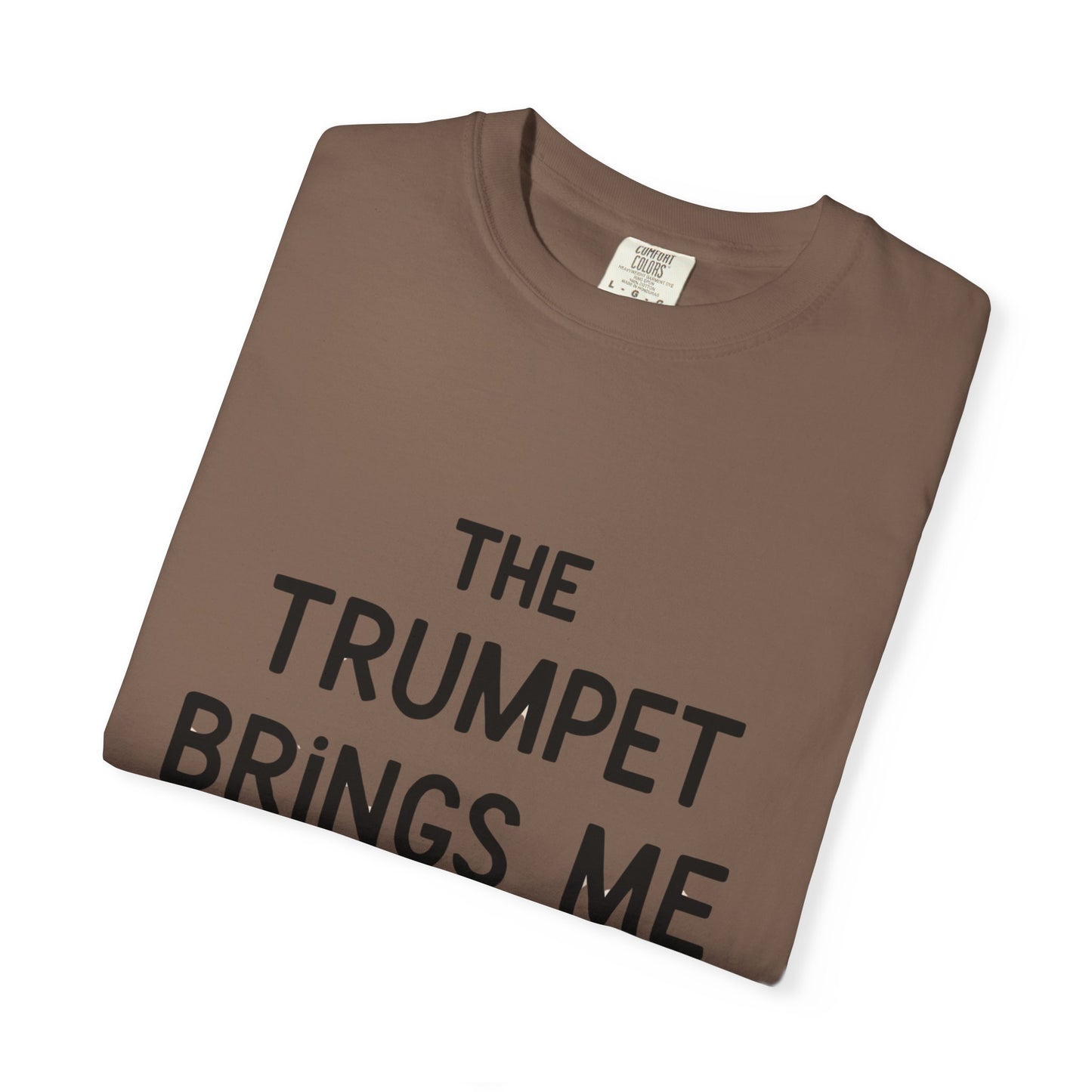"The Trumpet Brings Me Life" Unisex Garment-Dyed T-Shirt