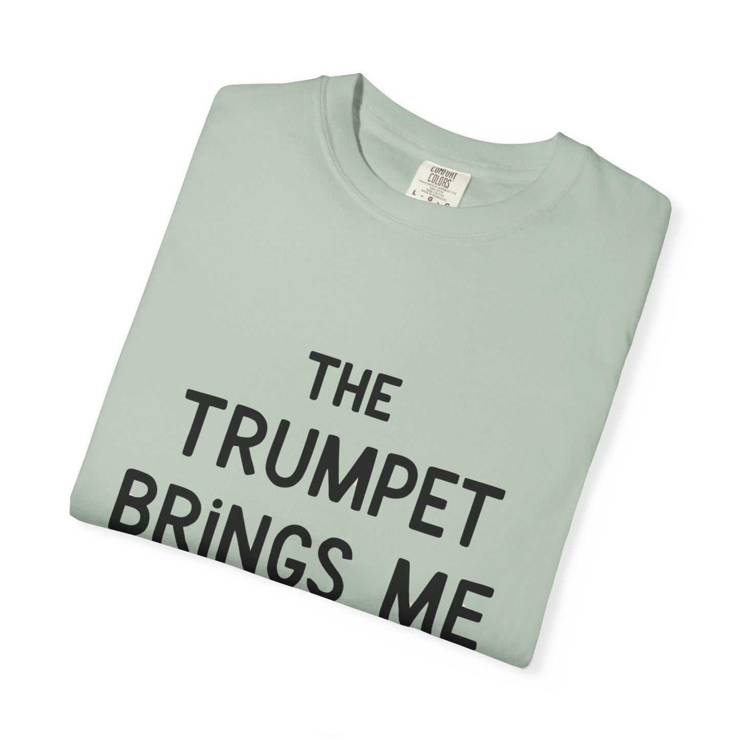 "The Trumpet Brings Me Life" Unisex Garment-Dyed T-Shirt