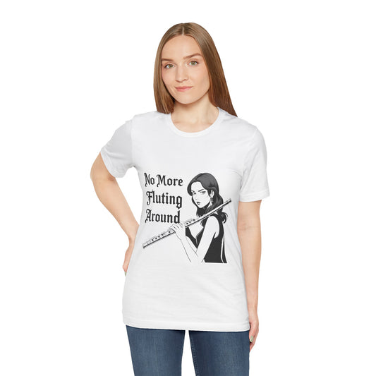 "No More Fluting Around " Unisex Tee